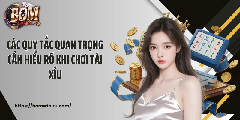 Các quy tắc quan trọng cần hiểu rõ khi chơi tài xỉu