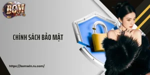 Chính Sách Bảo Mật Bomwin Bảo Vệ Thông Tin Toàn Diện 