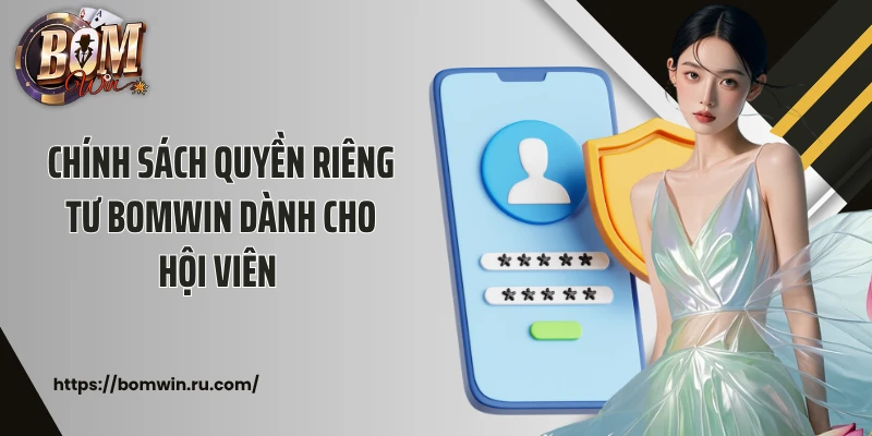 Chính sách quyền riêng tư Bomwin dành cho hội viên 