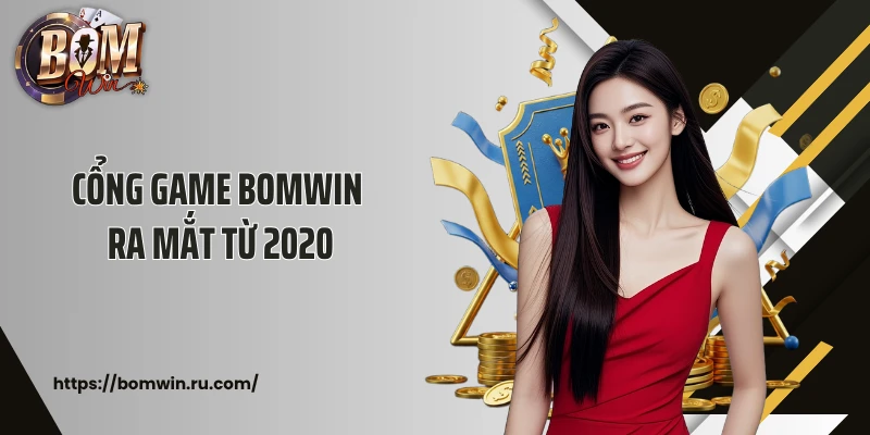 Cổng game BOMWIN ra mắt từ 2020