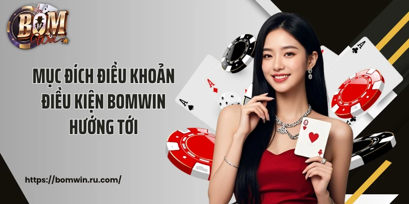 Mục đích điều khoản điều kiện Bomwin hướng tới