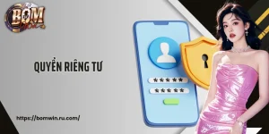 Chính Sách Quyền Riêng Tư Bomwin Cam Kết Bảo Vệ Hội Viên