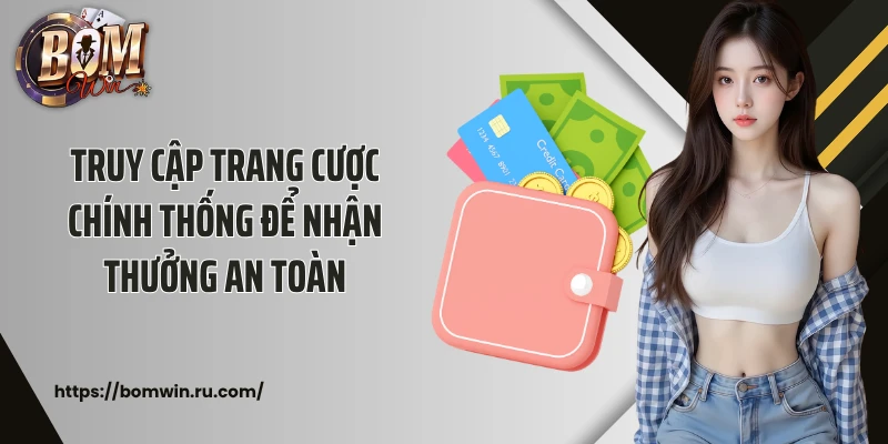 Truy cập trang cược chính thống để nhận thưởng an toàn