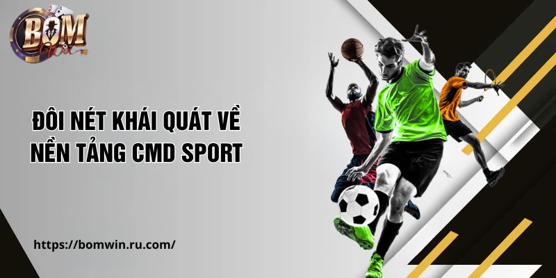 Đôi nét khái quát về nền tảng CMD Sport