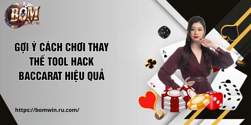 Gợi ý cách chơi thay thế tool hack Baccarat hiệu quả